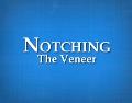 NotchingtheVeneer